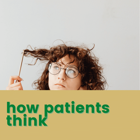 How Patients Think & Make Choices