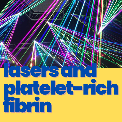 Lasers and Platelet-Rich Fibrin