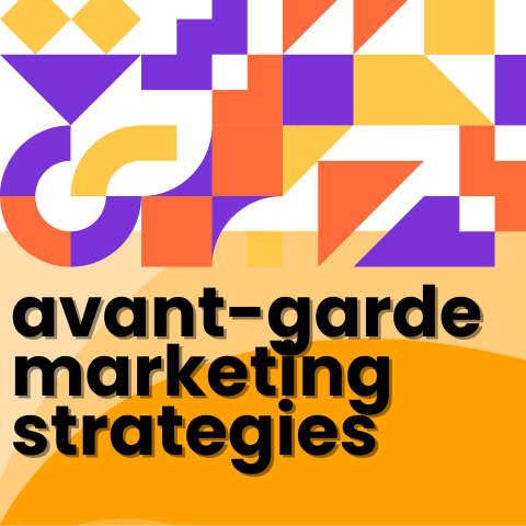 Avant-Garde Marketing Strategies